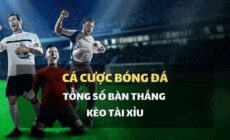 Kinh nghiệm cá cược kèo tổng số bàn thắng tại nhà cái Fun88