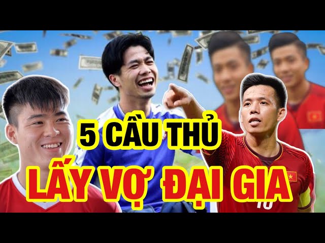 Hội những cầu thủ lấy vợ con đại gia trăm tỷ, Công Phượng ăn đứt Duy Mạnh, Văn Quyết