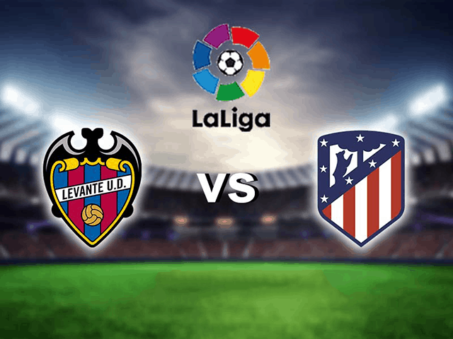 Nhận định, soi kèo Levante vs Atletico Madrid