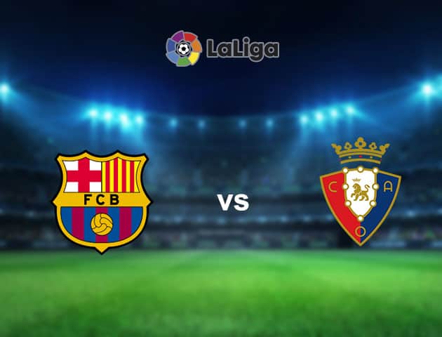 Nhận định, soi kèo Osasuna vs Barcelona 3h ngày 7/3/2021